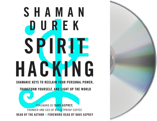 Spirit Hacking: Shamanic Keys to Reclaim Your Personal Power, Transform Yourself, and Light Up the World Cover Image