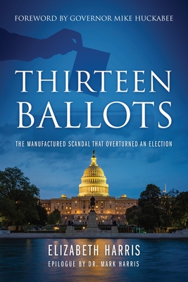 Thirteen Ballots: The Manufactured Scandal That Overturned an Election By Elizabeth Harris Cover Image