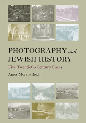 Photography and Jewish History: Five Twentieth-Century Cases (Jewish Culture and Contexts) Cover Image