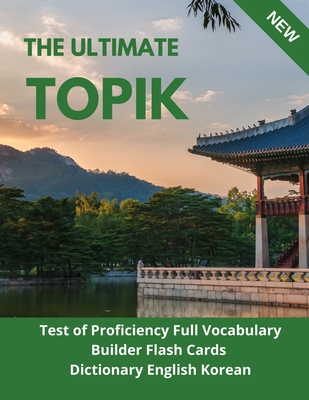 The Ultimate TOPIK Test of Proficiency Full Vocabulary Builder Flash Cards Dictionary English Korean: The Complete Guide vocabulary practice test prep