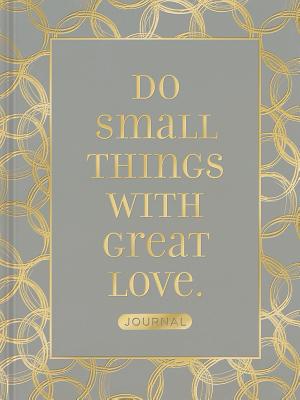 Do Small Things with Great Love (Signature Journals) By Ellie Claire Cover Image