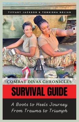 Combat Divas Chronicles: Survival Guide: A Boots to Heels Journey From Trauma to Triumph By Tiffany Jackson, Tonnisha Bolian Cover Image