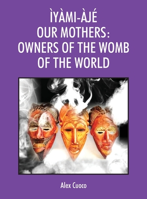 Ìyàmi-Àjé Our Mothers: Owners of the Womb of the World Cover Image