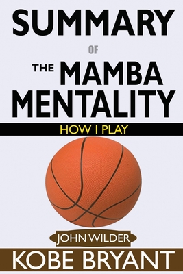 SUMMARY Of The Mamba Mentality: How I Play by Kobe Bryant Cover Image