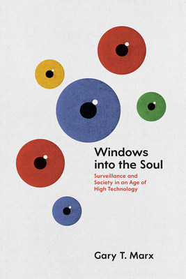 Windows into the Soul: Surveillance and Society in an Age of High Technology By Gary T. Marx Cover Image