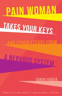 Pain Woman Takes Your Keys, and Other Essays from a Nervous System (American Lives ) Cover Image