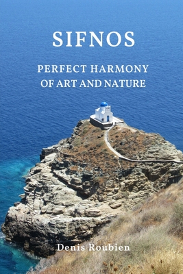 Sifnos. Perfect harmony of nature and art By Denis Roubien Cover Image