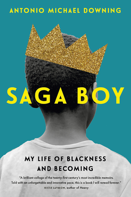 Saga Boy: My Life of Blackness and Becoming By Antonio Michael Downing Cover Image