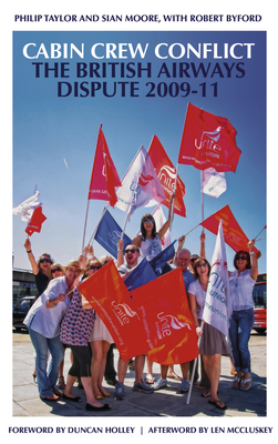Cabin Crew Conflict: The British Airways Dispute 2009-11 By Philip Taylor, Sian Moore, Robert Byford Cover Image
