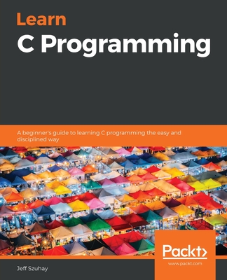 Learn C Programming: A beginner's guide to learning C programming the easy and disciplined way Cover Image