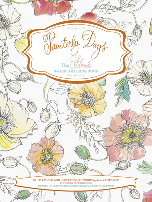 Painterly Days: The Flower Watercoloring Book for Adults By Kristy Rice Cover Image