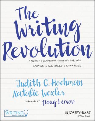 The Writing Revolution: A Guide to Advancing Thinking Through Writing in All Subjects and Grades Cover Image