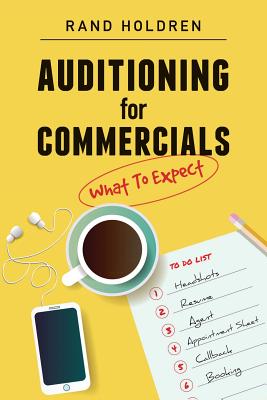 Auditioning for Commercials: What To Expect By Rand Holdren Cover Image