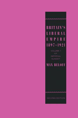 Britain's Liberal Empire 1897-1921: Volume 1 of Imperial Sunset Cover Image