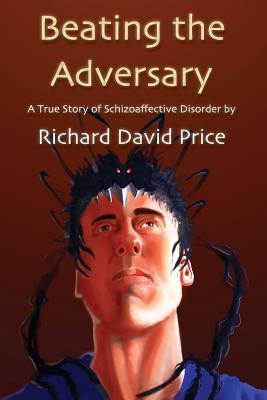 Beating the Adversary: A True Story of Schizoaffective Disorder Cover Image