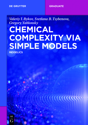 Chemical Complexity Via Simple Models: Modelics (de Gruyter Textbook) By Valeriy I. Bykov, Svetlana B. Tsybenova, Gregory Yablonsky Cover Image