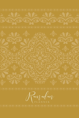 Ramadan Planner: Ochre: Focus on spiritual, physical and mental health Cover Image
