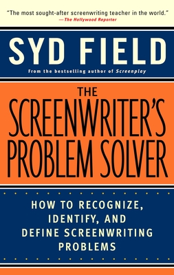 The Screenwriter's Problem Solver: How to Recognize, Identify, and Define Screenwriting Problems Cover Image