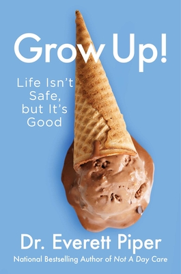 Grow Up!: Life Isn't Safe, but It's Good Cover Image
