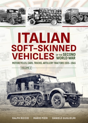 Italian Soft-Skinned Vehicles of the Second World War: Volume 2 - Motorcycles, Cars, Trucks, Artillery Tractors 1935-1945 Cover Image