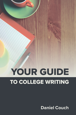Your Guide to College Writing By Daniel Couch Cover Image