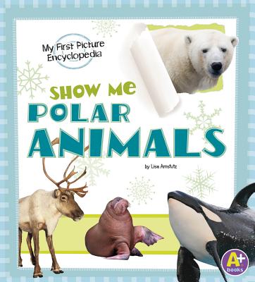 Show Me Polar Animals (My First Picture Encyclopedias) Cover Image