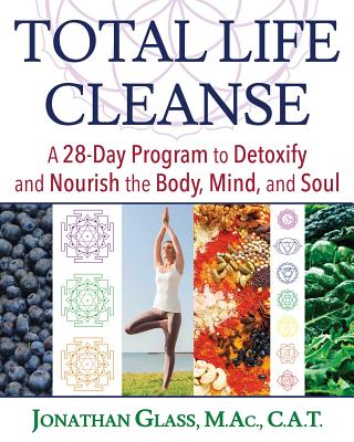 Total Life Cleanse: A 28-Day Program to Detoxify and Nourish the Body, Mind, and Soul By Jonathan Glass, M.Ac., C.A.T. Cover Image