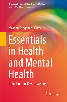 Essentials in Health and Mental Health: Unlocking the Keys to Wellness (Advances in Mental Health and Addiction)