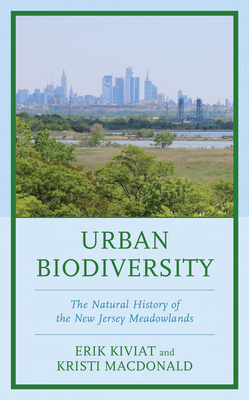 Urban Biodiversity: The Natural History of the New Jersey Meadowlands By Kristi MacDonald, Robert E. Schmidt (Contribution by) Cover Image