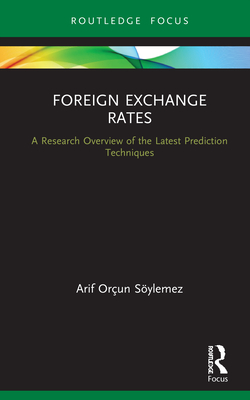 Foreign Exchange Rates: A Research Overview of the Latest Prediction Techniques (Routledge Focus on Economics and Finance)