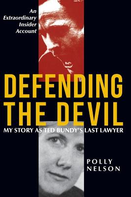 Defending the Devil: My Story as Ted Bundy's Last Lawyer Cover Image