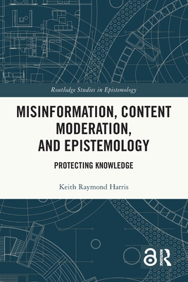 Misinformation, Content Moderation, and Epistemology: Protecting Knowledge (Routledge Studies in Epistemology)