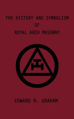The History and Symbolism of Royal Arch Masonry Cover Image
