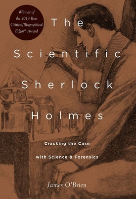 The Scientific Sherlock Holmes: Cracking the Case with Science and Forensics By James O'Brien Cover Image