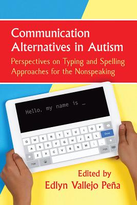 Communication Alternatives in Autism: Perspectives on Typing and Spelling Approaches for the Nonspeaking Cover Image