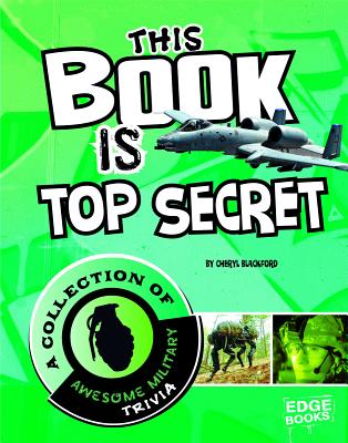 This Book Is Top Secret: A Collection of Awesome Military Trivia (Super Trivia Collection) By Cheryl Blackford Cover Image