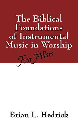 The Biblical Foundations of Instrumental Music in Worship: Four Pillars Cover Image