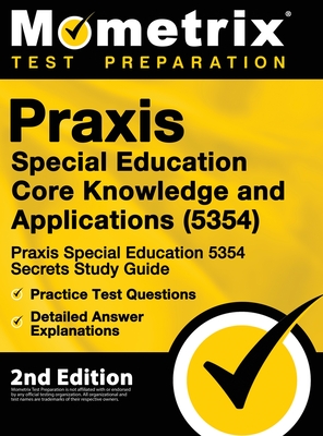 Praxis Special Education Core Knowledge and Applications (5354) - Praxis Special Education 5354 Secrets Study Guide, Practice Test Questions, Detailed By Mometrix Teacher Certification Test (Editor) Cover Image