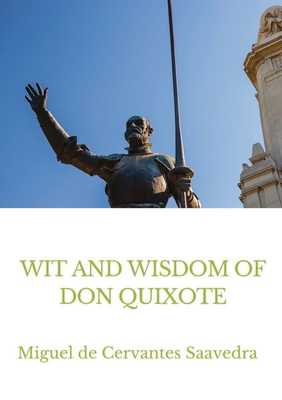 Wit and Wisdom of Don Quixote By Miguel De Cervantes Saavedra Cover Image