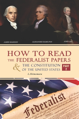 How to Read The Federalist Papers and The Constitution of the United States: The Articles of Confederation, The Constitution of Declaration, All Bill By Shimomura Lena Cover Image