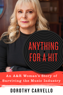 Anything for a Hit: An A&R Woman's Story of Surviving the Music Industry Cover Image