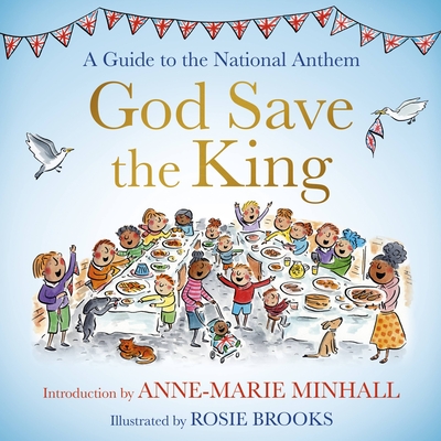 God Save the King: A Guide to the National Anthem By Anne-Marie Minhall, Rosie Brooks (With) Cover Image