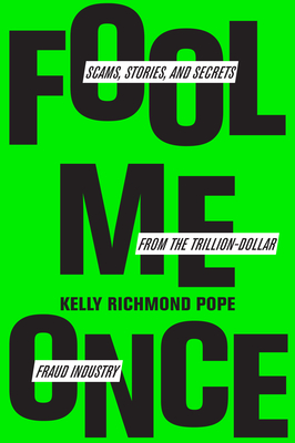Fool Me Once: Scams, Stories, and Secrets from the Trillion-Dollar Fraud Industry By Kelly Richmond Pope Cover Image