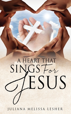 A Heart That Sings For Jesus By Juliana Melissa Lesher Cover Image