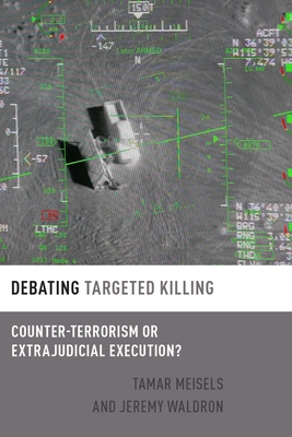 Debating Targeted Killing: Counter-Terrorism or Extrajudicial Execution? (Debating Ethics)