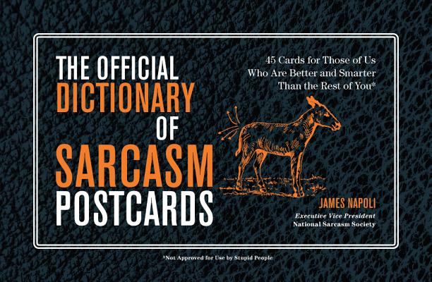 The Official Dictionary of Sarcasm Postcards, Volume 3: 45 Cards for Those of Us Who Are Better and Smarter Than the Rest of You