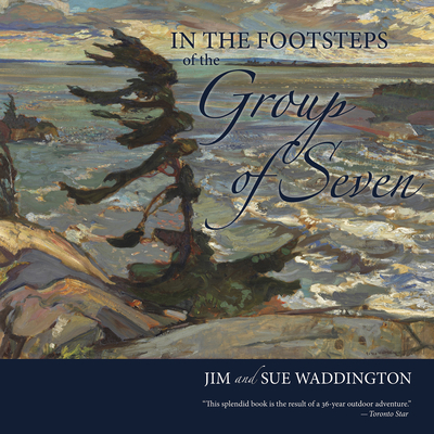 In the Footsteps of the Group of Seven By Jim Waddington, Sue Waddington, Tom Smart (Introduction by) Cover Image