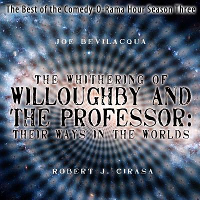 The Whithering of Willoughby and the Professor: Their Ways in the Worlds Lib/E: The Best of the Comedy-O-Rama Hour, Season 3