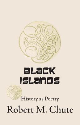 Black Islands: History as Poetry By Robert M. Chute Cover Image
