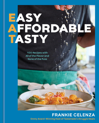 EAT: Easy, Affordable, Tasty: 100 Recipes with All of the Flavor and None of the Fuss - A Cookbook By Frankie Celenza Cover Image
